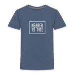 Nearer to Thee - Toddler Premium T-Shirt - heather blue