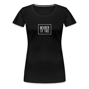 Nearer to Thee - Women’s Premium T-Shirt - black