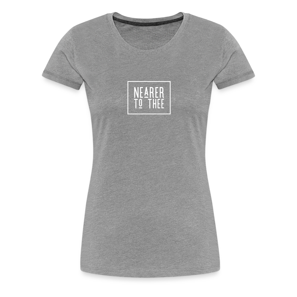 Nearer to Thee - Women’s Premium T-Shirt - heather gray