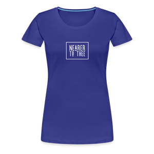 Nearer to Thee - Women’s Premium T-Shirt - royal blue