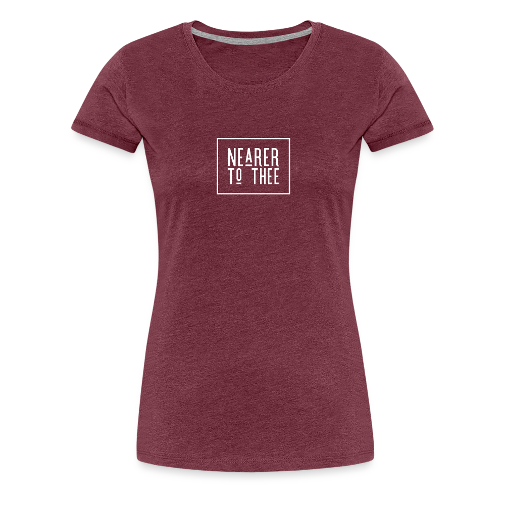 Nearer to Thee - Women’s Premium T-Shirt - heather burgundy