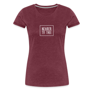 Nearer to Thee - Women’s Premium T-Shirt - heather burgundy