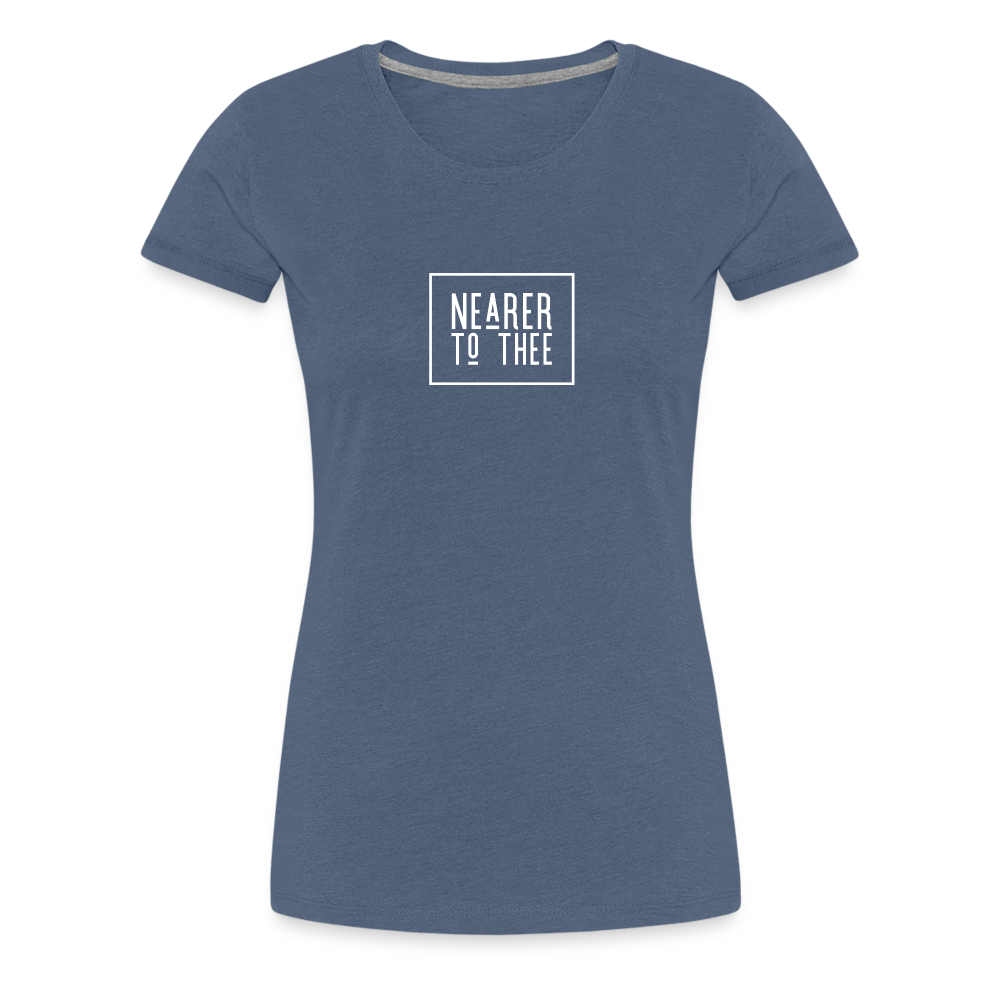 Nearer to Thee - Women’s Premium T-Shirt - heather blue