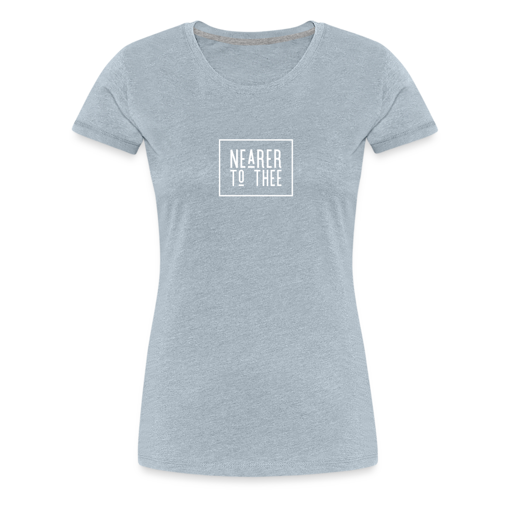 Nearer to Thee - Women’s Premium T-Shirt - heather ice blue