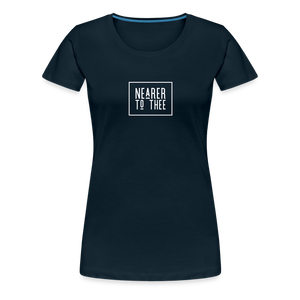 Nearer to Thee - Women’s Premium T-Shirt - deep navy