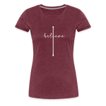 I Believe - Women’s Premium T-Shirt - heather burgundy