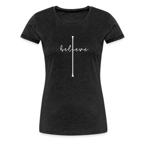I Believe - Women’s Premium T-Shirt - charcoal grey