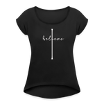 I Believe - Women's Roll Cuff T-Shirt - black