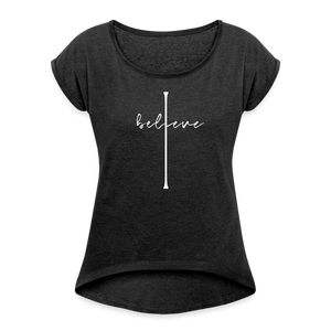 I Believe - Women's Roll Cuff T-Shirt - heather black