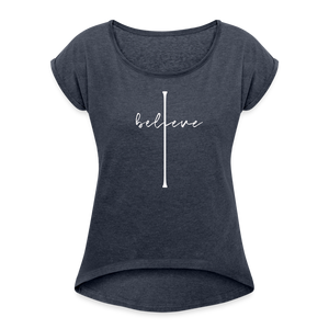 I Believe - Women's Roll Cuff T-Shirt - navy heather