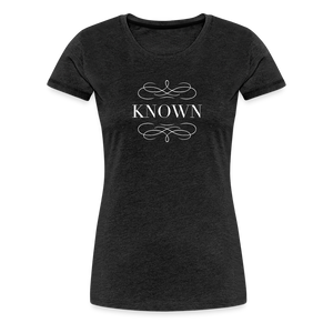 Known - Women’s Premium T-Shirt - charcoal grey