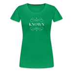 Known - Women’s Premium T-Shirt - kelly green