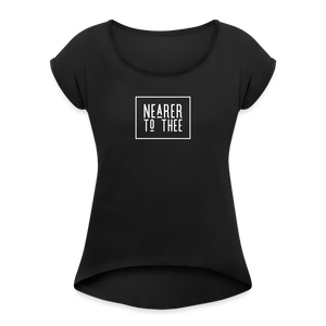 Nearer to Thee - Women's Roll Cuff T-Shirt - black