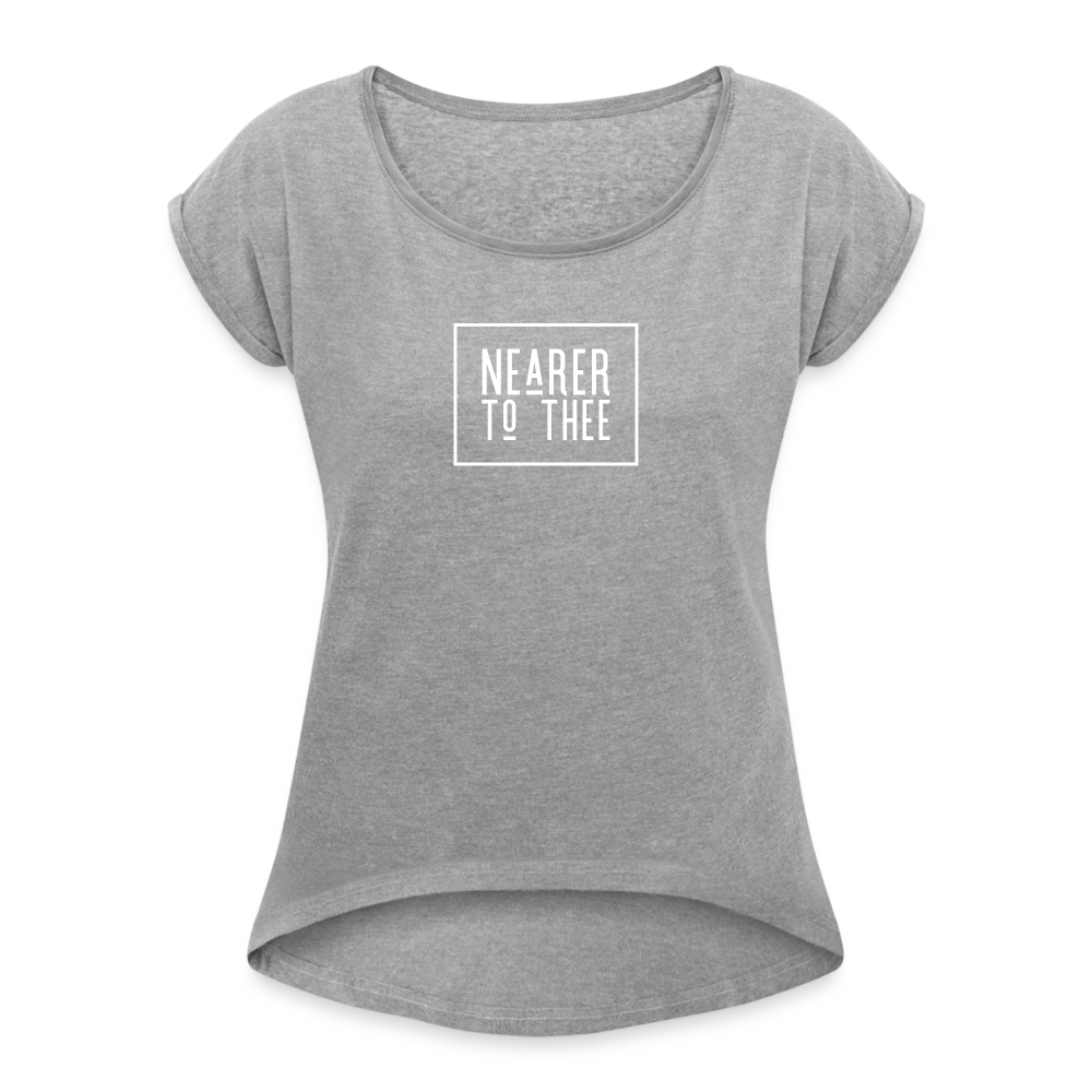 Nearer to Thee - Women's Roll Cuff T-Shirt - heather gray