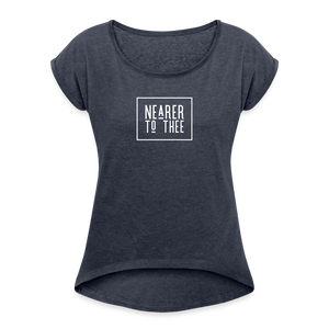 Nearer to Thee - Women's Roll Cuff T-Shirt - navy heather