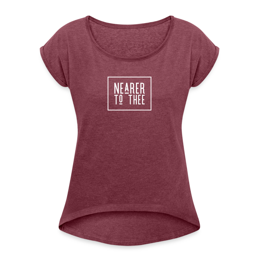 Nearer to Thee - Women's Roll Cuff T-Shirt - heather burgundy