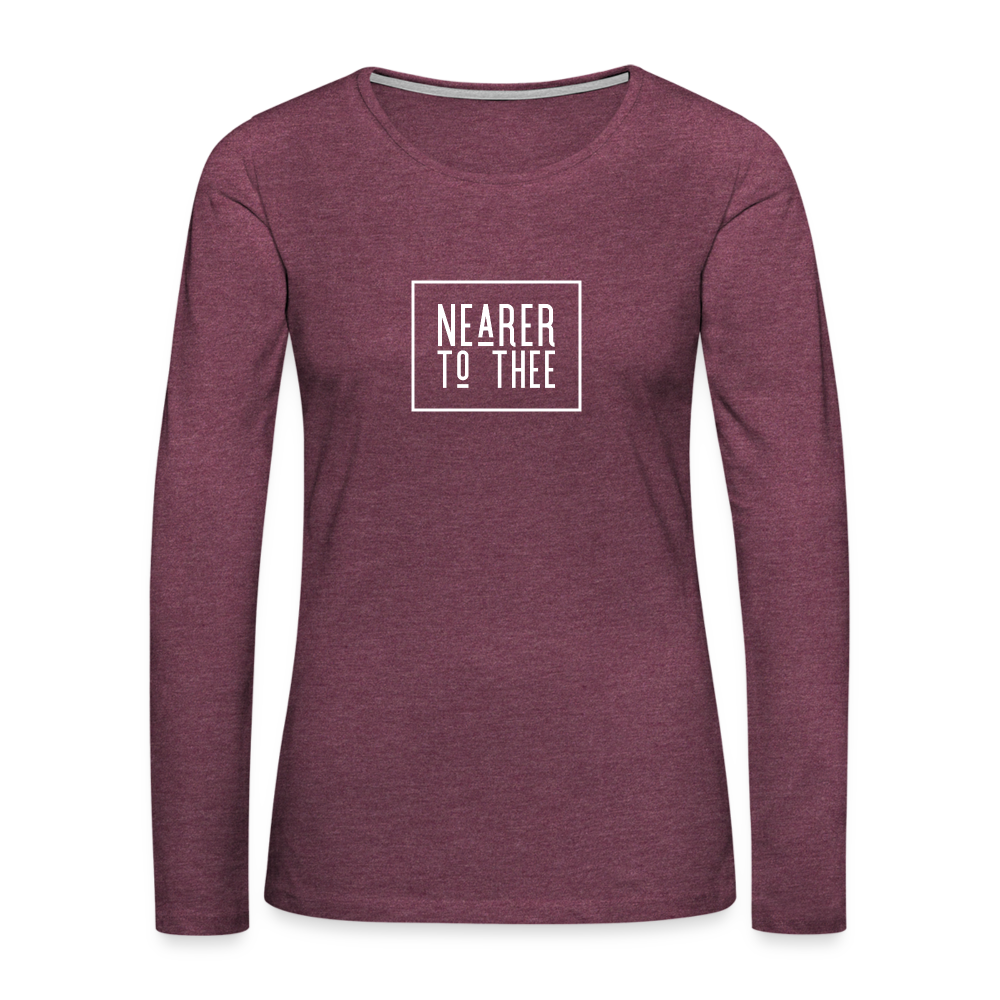 Nearer to Thee - Women's Premium Long Sleeve T-Shirt - heather burgundy