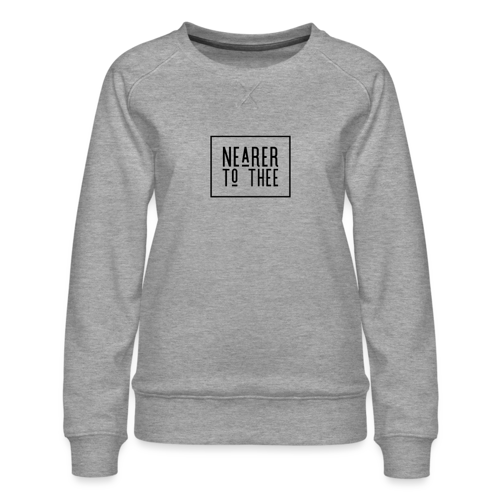 Nearer to Thee - Women’s Premium Sweatshirt - heather grey