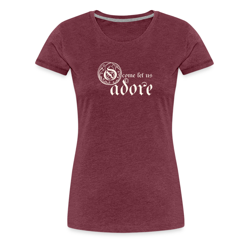 O Come Let Us Adore - Women’s Premium T-Shirt - heather burgundy