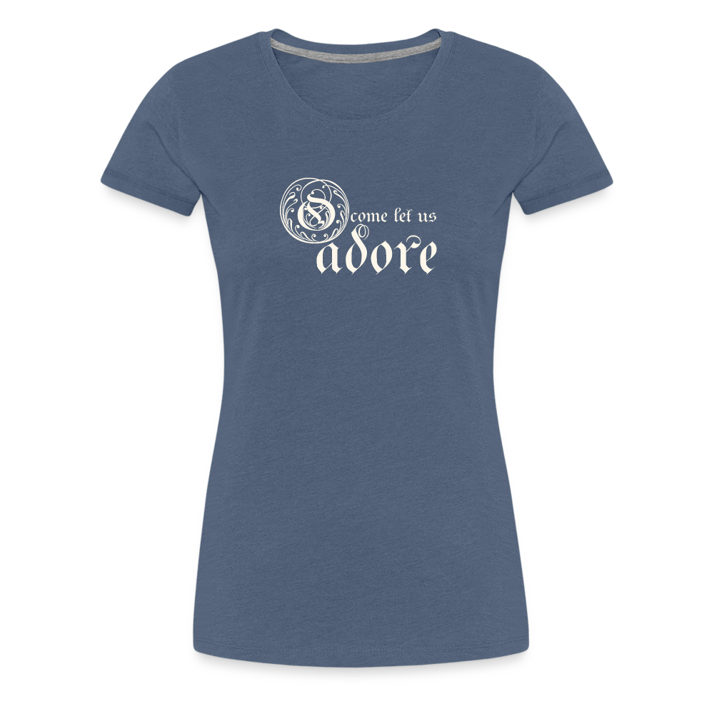 O Come Let Us Adore - Women’s Premium T-Shirt - heather blue