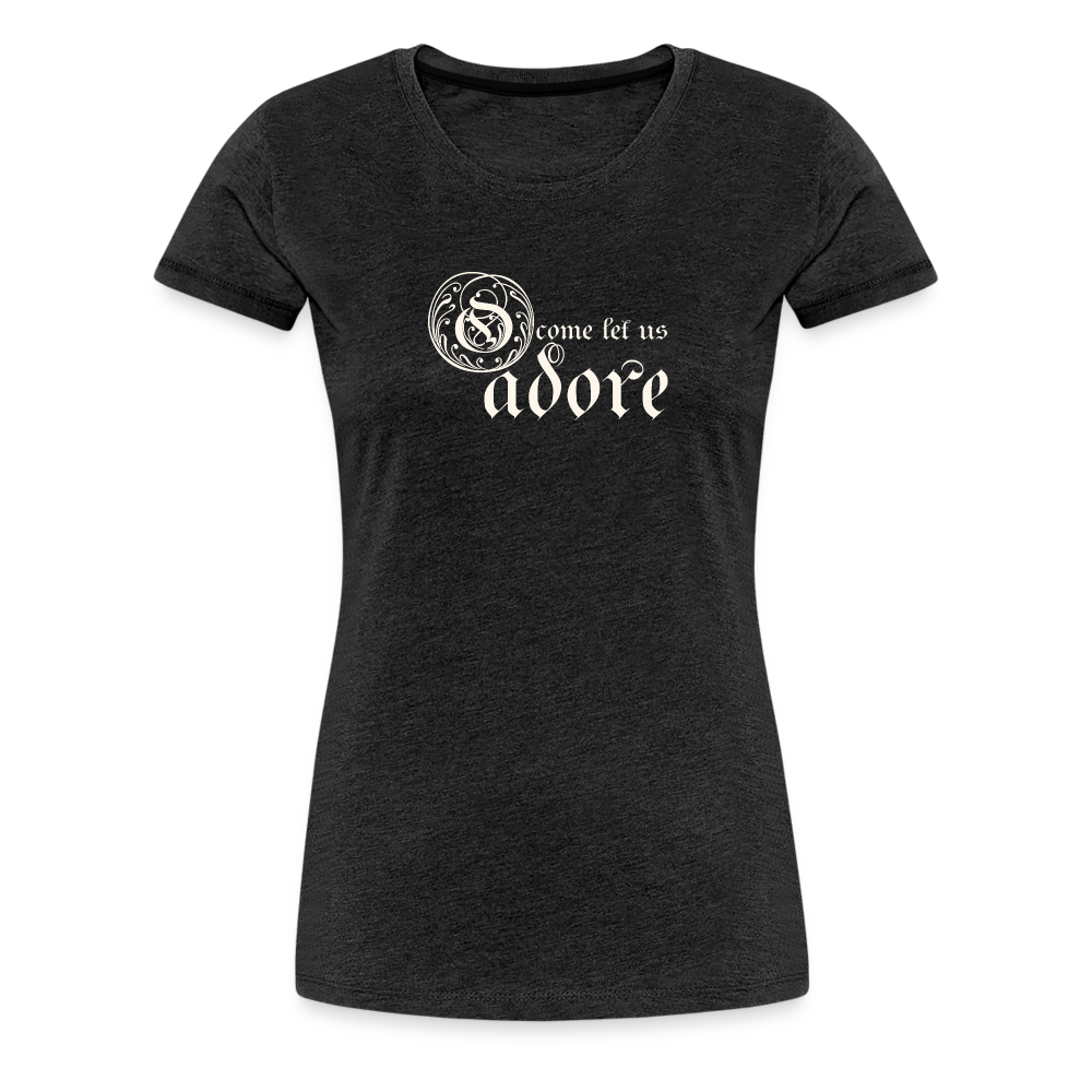 O Come Let Us Adore - Women’s Premium T-Shirt - charcoal grey