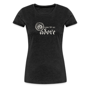 O Come Let Us Adore - Women’s Premium T-Shirt - charcoal grey