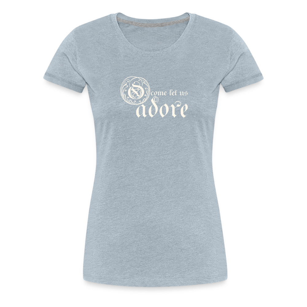 O Come Let Us Adore - Women’s Premium T-Shirt - heather ice blue