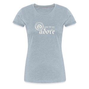 O Come Let Us Adore - Women’s Premium T-Shirt - heather ice blue