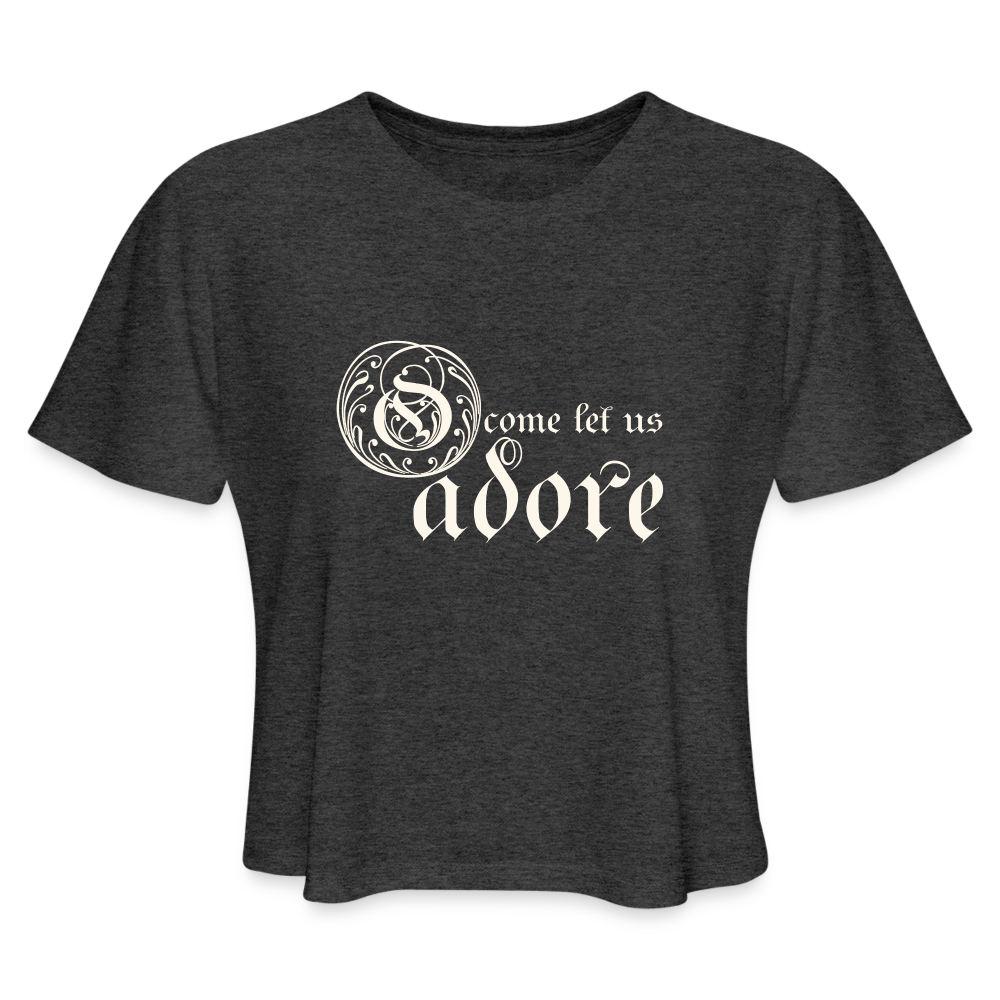 O Come Let Us Adore - Women's Cropped T-Shirt - deep heather