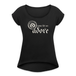O Come Let Us Adore - Women's Roll Cuff T-Shirt - black
