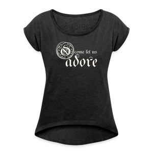 O Come Let Us Adore - Women's Roll Cuff T-Shirt - heather black
