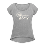 O Come Let Us Adore - Women's Roll Cuff T-Shirt - heather gray