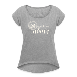 O Come Let Us Adore - Women's Roll Cuff T-Shirt - heather gray